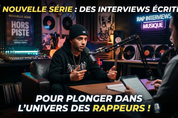 🚀 ANNONCE – Nouvelle série : des interviews écrites pour plonger dans l’univers des rappeurs ! 🎙